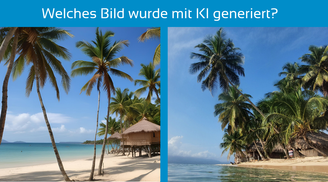 Zwei ähnliche Bilder zeigen einen weißen Sandstrand vor blauem Meer und Palmen. Auf dem einen Bild ist ein Palmenstamm unnatürlich gewachsen und hat keine Krone. Über dem Bild ein blauer Schriftzug mit dem Text Welches Bild wurde mit KI generiert?